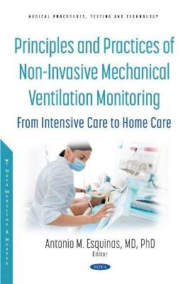 Principles and Practice of Non-Invasive Mechanical Ventilation Monitoring: From Intensive Care to Home Care - Esquinas, Antonio M. (Editor)