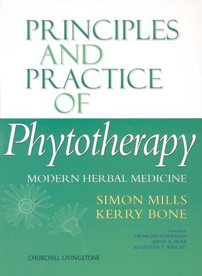 Principles and Practice of Phytotherapy: Modern Herbal Medicine - Mills, Simon, MB, and Bone, Kerry, Fnimh