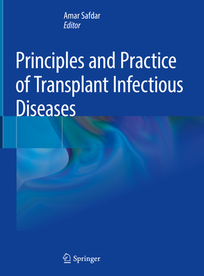 Principles and Practice of Transplant Infectious Diseases - Safdar, Amar (Editor)