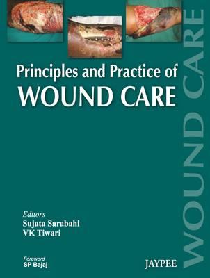 Principles and Practice Of Wound Care - Sarabahi, Sujata, and Tiwari, VK
