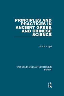 Principles and Practices in Ancient Greek and Chinese Science - Lloyd, G E R