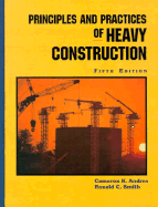 Principles and Practices of Heavy Construction - Andres, Cameron K, and Smith, Ronald C