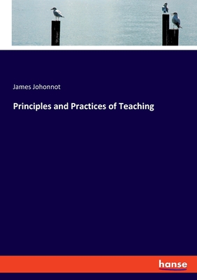 Principles and Practices of Teaching - Johonnot, James