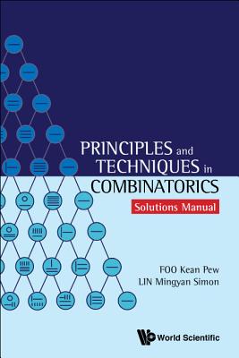 Principles And Techniques In Combinatorics - Solutions Manual - Foo, Kean Pew, and Lin, Simon Mingyan