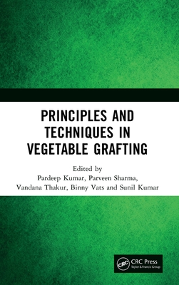 Principles and Techniques in Vegetable Grafting - Kumar, Pardeep (Editor), and Sharma, Parveen (Editor), and Thakur, Vandana (Editor)