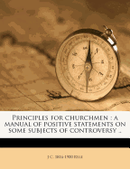 Principles for Churchmen: A Manual of Positive Statements on Some Subjects of Controversy