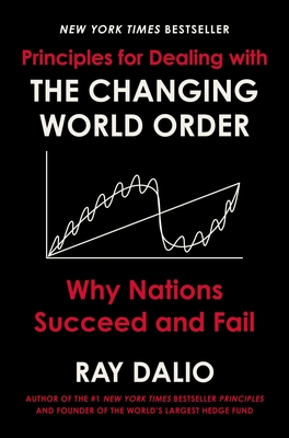 Principles for Dealing with the Changing World Order: Why Nations Succeed and Fail - Dalio, Ray