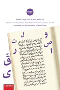 Principles for Progress: Essays on Religion and Modernity by `Abdu'l-Bah