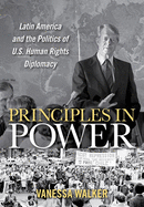 Principles in Power: Latin America and the Politics of U.S. Human Rights Diplomacy