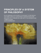 Principles of a System of Philosophy: In Accordance with Which It Is Sought to Reconcile the More Difficult Questions of Metaphysics and Religion with Themselves, and with the Sciences and Common Sense