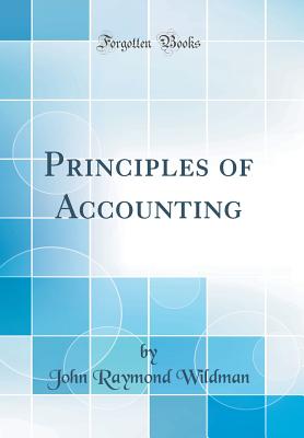 Principles of Accounting (Classic Reprint) - Wildman, John Raymond