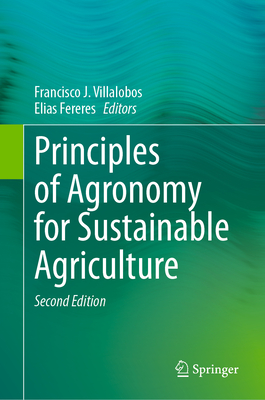 Principles of Agronomy for Sustainable Agriculture - Villalobos, Francisco J. (Editor), and Fereres, Elias (Editor)