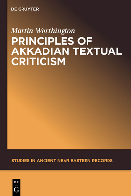 Principles of Akkadian Textual Criticism - Worthington, Martin
