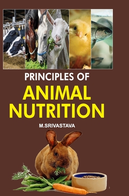 Principles of Animal Nutrition - Srivastava, M