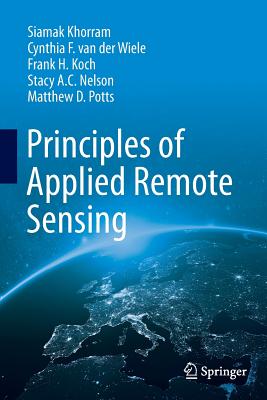 Principles of Applied Remote Sensing - Khorram, Siamak, and Van Der Wiele, Cynthia F, and Koch, Frank H