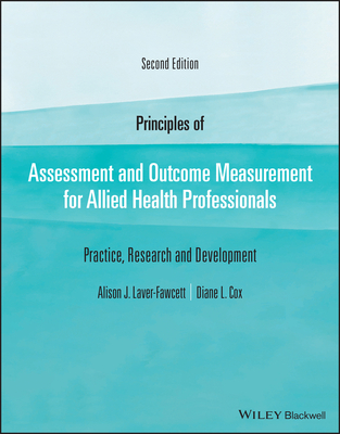 Principles of Assessment and Outcome Measurement for Allied Health Professionals: Practice, Research and Development - Laver-Fawcett, Alison J, and Cox, Diane L