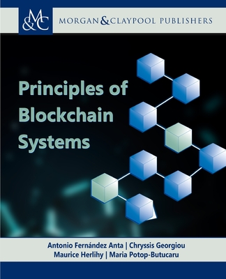 Principles of Blockchain Systems - Anta, Antonio Fernndez (Editor), and Georgiou, Chryssis (Editor), and Herlihy, Maurice (Editor)