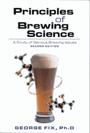 Principles of Brewing Science, Second Edition: A Study of Serious Brewing Issues