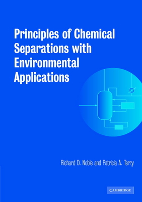 Principles of Chemical Separations with Environmental Applications - Noble, Richard D., and Terry, Patricia A.