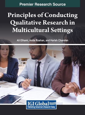 Principles of Conducting Qualitative Research in Multicultural Settings - Elhami, Ali (Editor), and Roshan, Anita (Editor), and Chandan, Harish (Editor)