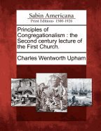 Principles of Congregationalism: The Second Century Lecture of the First Church (Classic Reprint)