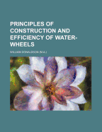 Principles of Construction and Efficiency of Water-Wheels