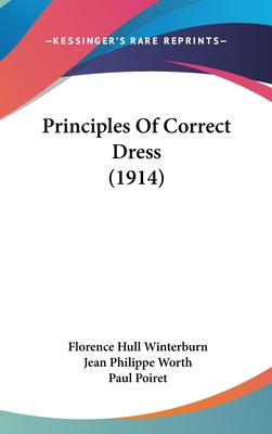 Principles Of Correct Dress (1914) - Winterburn, Florence Hull, and Worth, Jean Philippe, and Poiret, Paul