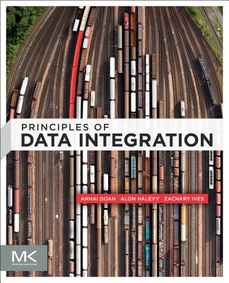 Principles of Data Integration - Doan, Anhai, and Halevy, Alon, and Ives, Zachary