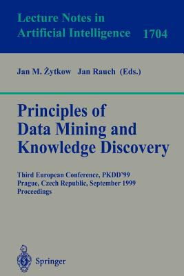 Principles of Data Mining and Knowledge Discovery: Third European Conference, Pkdd'99 Prague, Czech Republic, September 15-18, 1999 Proceedings - Zytkow, Jan (Editor), and Rauch, Jan (Editor)