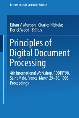 Principles of Digital Document Processing: 4th International Workshop, Poddp'98 Saint Malo, France, March 29-30, 1998 Proceedings - Munson, Ethan V (Editor), and Nicholas, Charles (Editor), and Wood, Derick (Editor)