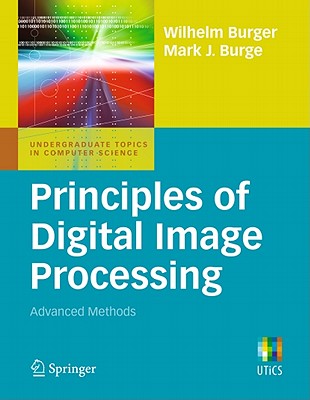 Principles of Digital Image Processing: Advanced Methods - Burger, Wilhelm, and Burge, Mark J.