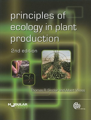 Principles of Ecology in Plant Production - Sinclair, Thomas (Editor), and Weiss, Albert, and Gardner, Franklin (Editor)