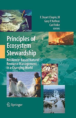 Principles of Ecosystem Stewardship: Resilience-Based Natural Resource Management in a Changing World - Chapin III, F Stuart (Editor), and Kofinas, Gary P (Editor), and Folke, Carl, Dr. (Editor)