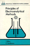 Principles of Electroanalytical Methods - Riley, Tom, and Tomlinson, Colin, and James, Arthur M (Editor)