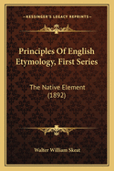 Principles of English Etymology, First Series: The Native Element (1892)