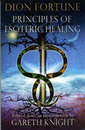 Principles of Esoteric Healing - Fortune, Dion, and Knight, Gareth (Editor)