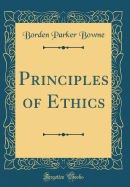 Principles of Ethics (Classic Reprint)