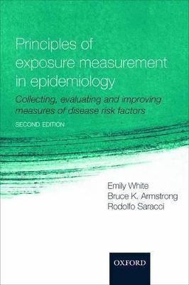 Principles of Exposure Measurement in Epidemiology: Collecting, Evaluating, and Improving Measures of Disease Risk Factors - White, Emily