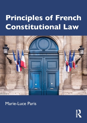 Principles of French Constitutional Law - Paris, Marie-Luce