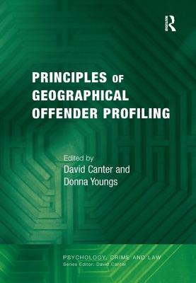 Principles of Geographical Offender Profiling - Canter, David, Professor, PH.D., and Youngs, Donna