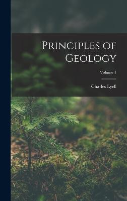 Principles of Geology; Volume 1 - Lyell, Charles