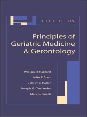 Principles of Geriatric Medicine and Gerontology - Hazzard, William R, M.D., and Halter, Jeffrey B, M.D., and Ouslander, Joseph G, M.D.