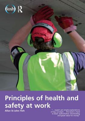 Principles of Health and Safety at Work - Holt, Allan St John, and Allen, Jim