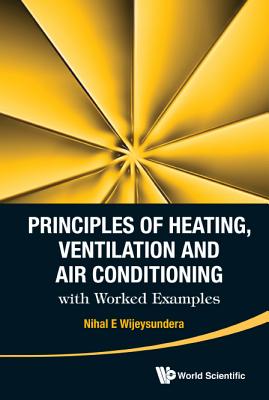 Principles of Heating, Ventilation and Air Conditioning with Worked Examples - Wijeysundera, Nihal E