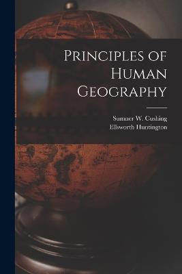 Principles of Human Geography - Huntington, Ellsworth, and Cushing, Sumner W