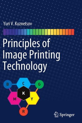 Principles of Image Printing Technology - Kuznetsov, Yuri V.