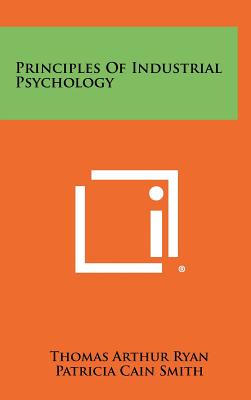 Principles Of Industrial Psychology - Ryan, Thomas Arthur, and Smith, Patricia Cain