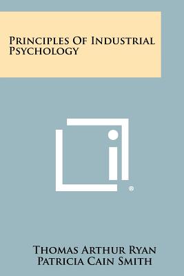 Principles Of Industrial Psychology - Ryan, Thomas Arthur, and Smith, Patricia Cain