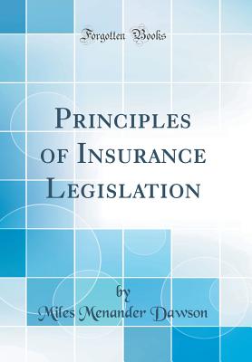 Principles of Insurance Legislation (Classic Reprint) - Dawson, Miles Menander