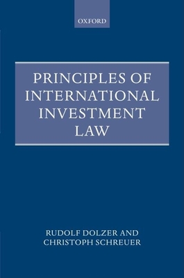 Principles of International Investment Law - Dolzer, Rudolf, Professor, and Schreuer, Christoph